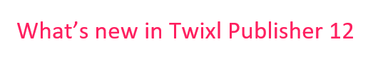 Twixl media - Twixl Publisher 12 Banner - What's new in Twixl Publisher 12 - Banner