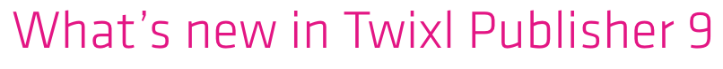 Twixl media - Twixl Publisher 9 Banner - What's new in Twixl Publisher 9 - Banner