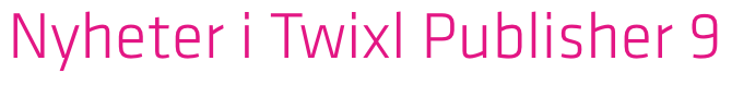 Twixl media - Twixl Publisher 9 - Nyheter i Twixl Publisher 9 - Banner