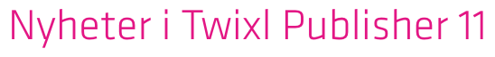 Twixl media - Twixl Publisher 11 Banner - Nyheter i Twixl Publisher 11 - Banner