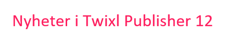 Twixl media - Twixl Publisher 12 Banner -  Nyheter i Twixl Publisher 12 - Banner