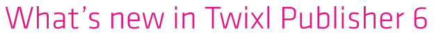 Twixl media - What's new in Twixl Publisher 6 - Banner